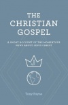 The Christian Gospel A Short Account of the Momentous News About Jesus Christ